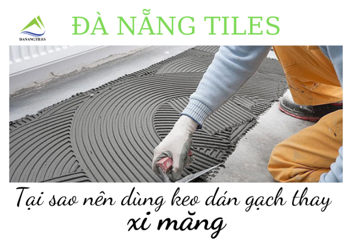 Tại sao nên dùng keo dán gạch thay cho xi măng