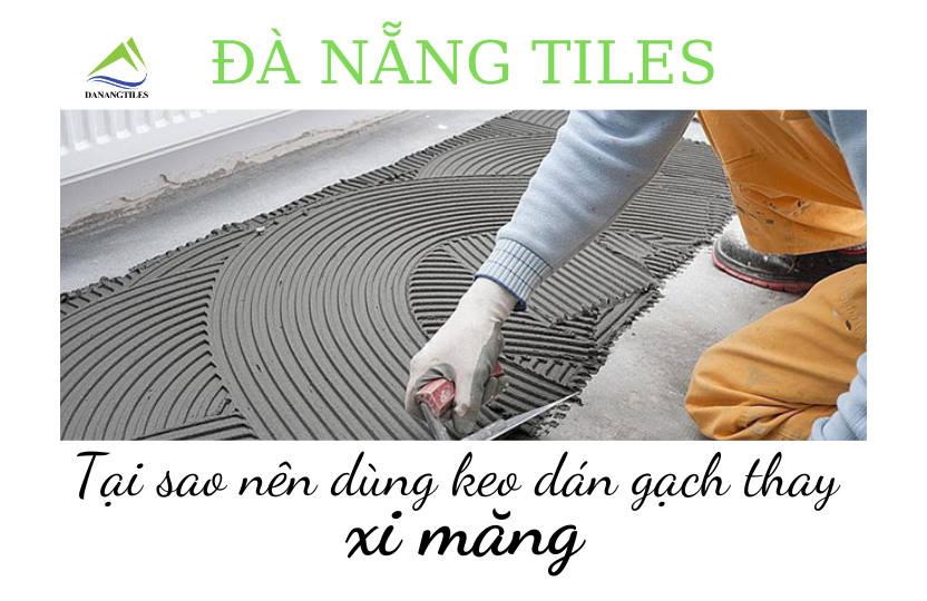 Tại sao nên dùng keo dán gạch thay cho xi măng